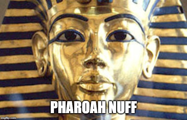 egyptian | PHAROAH NUFF | image tagged in egyptian | made w/ Imgflip meme maker
