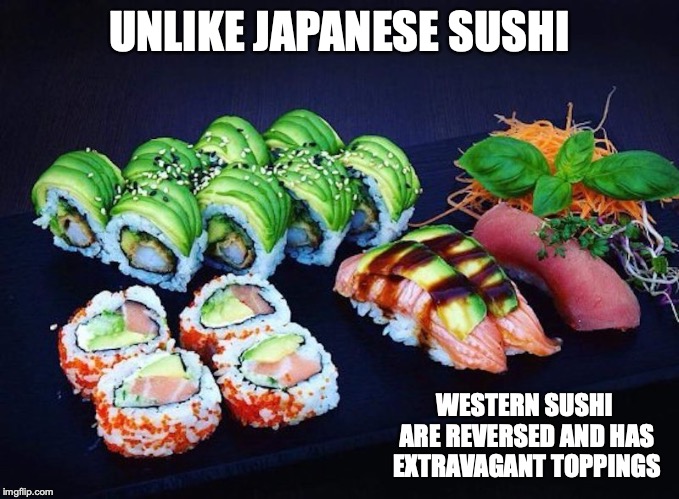 Western Sushi UNLIKE JAPANESE SUSHI; WESTERN SUSHI ARE REVERSED AND HAS EXT...