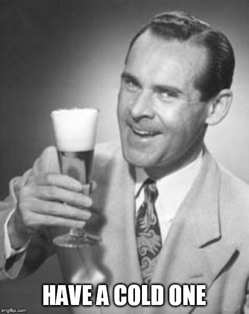 Guy Beer | HAVE A COLD ONE | image tagged in guy beer | made w/ Imgflip meme maker