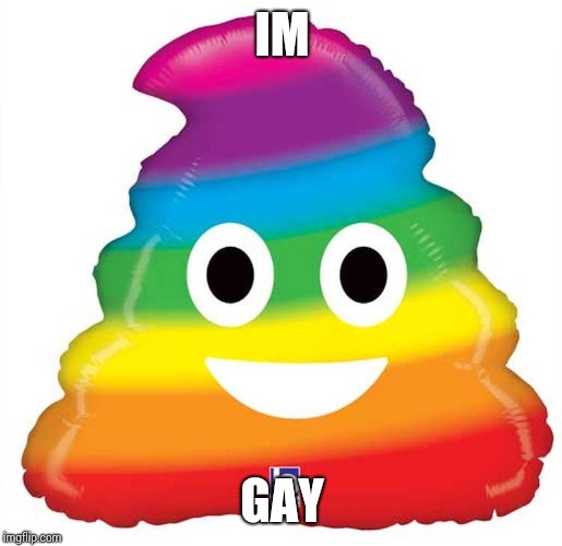 gay poop emoji | IM GAY | image tagged in gay poop emoji | made w/ Imgflip meme maker