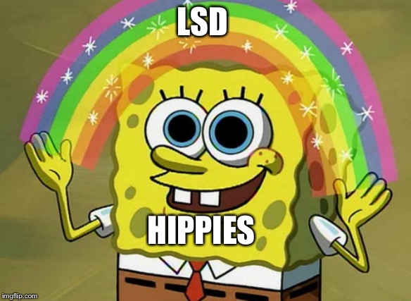 Imagination Spongebob | LSD; HIPPIES | image tagged in memes,imagination spongebob | made w/ Imgflip meme maker