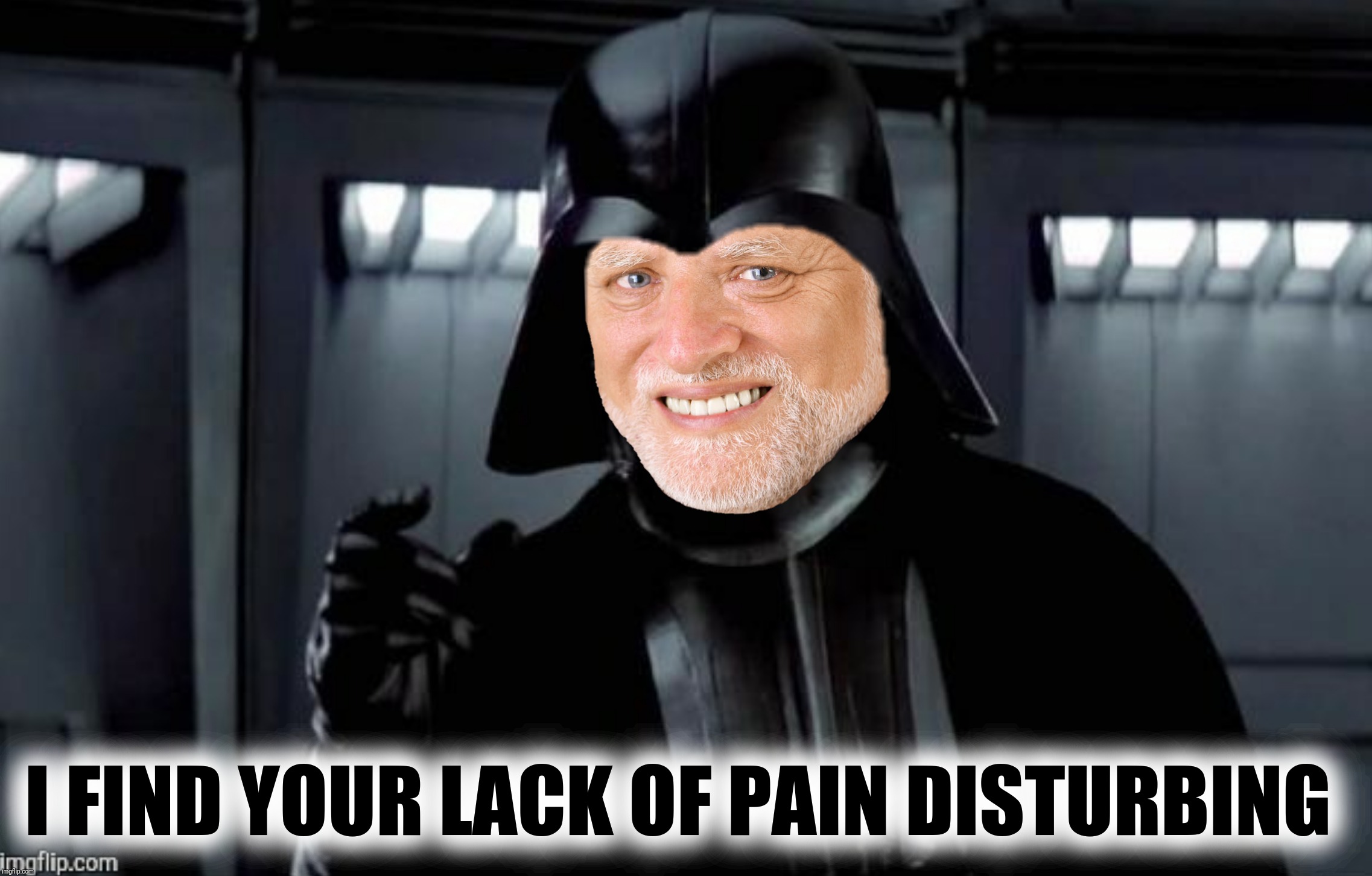 Bad Photoshop Sunday presents:  I can feel your pain.  It gives you focus, makes you stronger | I FIND YOUR LACK OF PAIN DISTURBING | image tagged in bad photoshop sunday,hide the pain harold,darth vader,star wars | made w/ Imgflip meme maker