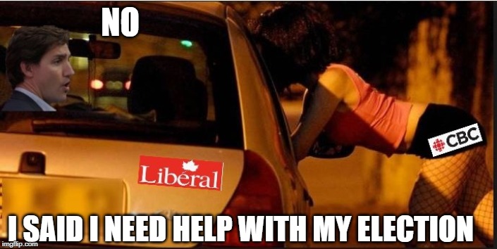 Canadian Presstitute | NO; I SAID I NEED HELP WITH MY ELECTION | image tagged in justin trudeau,trudeau,biased media,liberal media,meanwhile in canada,government corruption | made w/ Imgflip meme maker