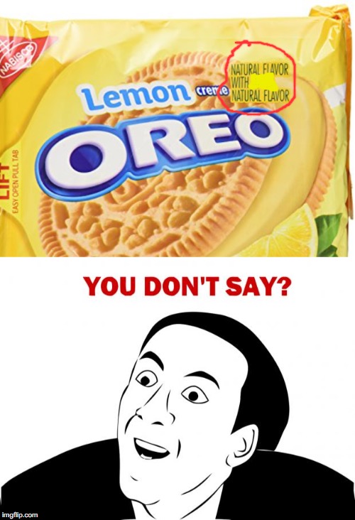 I would have never guessed! | image tagged in memes,you don't say,lemon in ze oreo | made w/ Imgflip meme maker