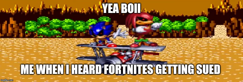 YEA BOII; ME WHEN I HEARD FORTNITES GETTING SUED | made w/ Imgflip meme maker