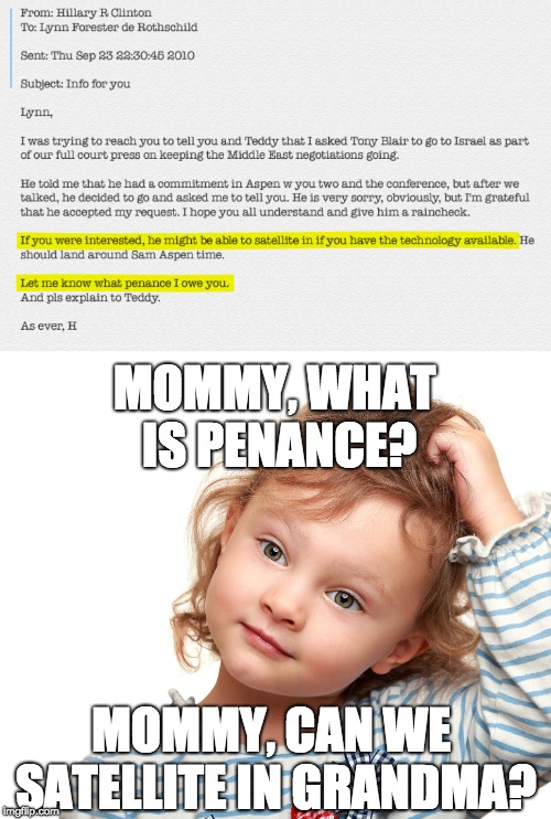 MOMMY, WHAT IS PENANCE? MOMMY, CAN WE SATELLITE IN GRANDMA? | image tagged in child questioning why | made w/ Imgflip meme maker