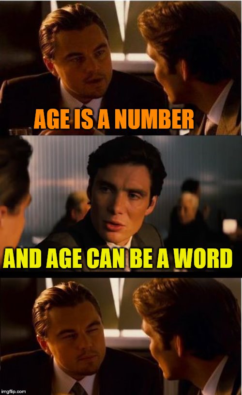 Inception | AGE IS A NUMBER; AND AGE CAN BE A WORD | image tagged in memes,inception | made w/ Imgflip meme maker