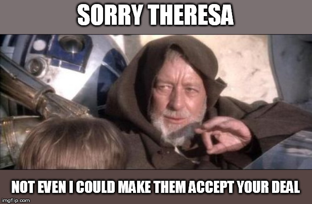 These Aren't The Droids You Were Looking For | SORRY THERESA; NOT EVEN I COULD MAKE THEM ACCEPT YOUR DEAL | image tagged in memes,these arent the droids you were looking for | made w/ Imgflip meme maker