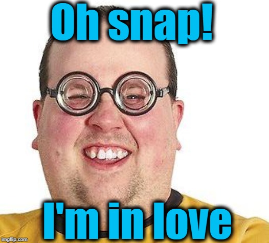 Oh snap! I'm in love | made w/ Imgflip meme maker
