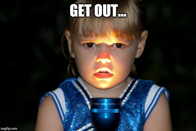 Scary story flashlight face | GET OUT... | image tagged in scary story flashlight face | made w/ Imgflip meme maker