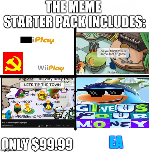 If EA Took Over imgflip | THE MEME STARTER PACK INCLUDES:; EA; ONLY $99.99 | image tagged in memes,blank starter pack,ea | made w/ Imgflip meme maker