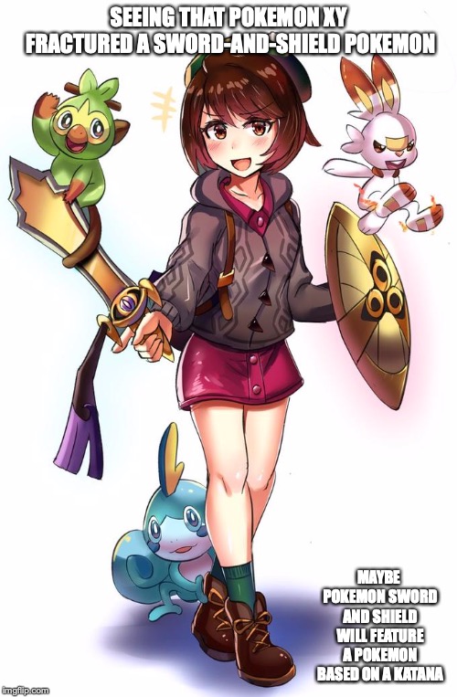 Female Protagonist with Aegislash | SEEING THAT POKEMON XY FRACTURED A SWORD-AND-SHIELD POKEMON; MAYBE POKEMON SWORD AND SHIELD WILL FEATURE A POKEMON BASED ON A KATANA | image tagged in aegislash,memes,pokemon,pokemon sword and shield | made w/ Imgflip meme maker