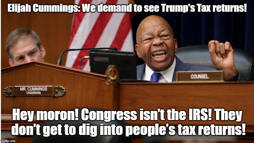 Congress does not have the right to see anyone's tax return. | image tagged in trump's tax returns,elijah cummings,donald trump | made w/ Imgflip meme maker