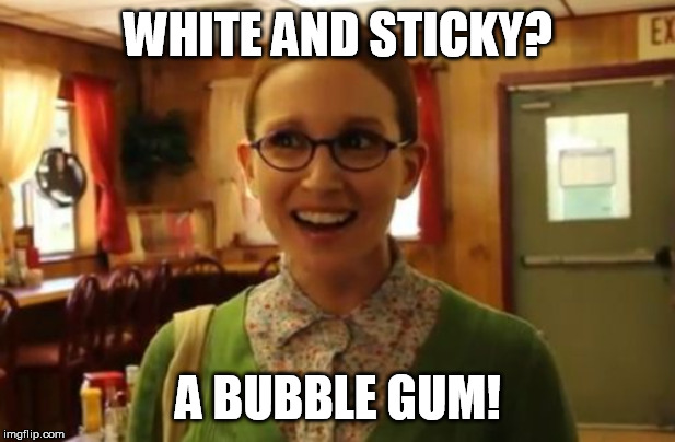 Sexually Oblivious Girlfriend Meme | WHITE AND STICKY? A BUBBLE GUM! | image tagged in memes,sexually oblivious girlfriend | made w/ Imgflip meme maker