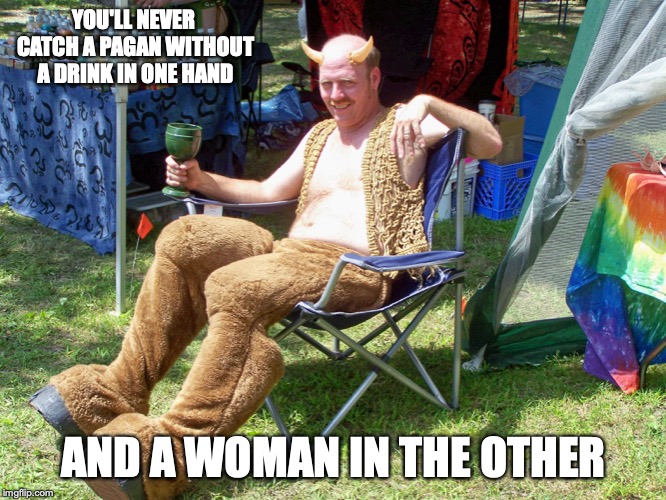 Pagan Devil | YOU'LL NEVER CATCH A PAGAN WITHOUT A DRINK IN ONE HAND; AND A WOMAN IN THE OTHER | image tagged in pagan,devil,memes | made w/ Imgflip meme maker