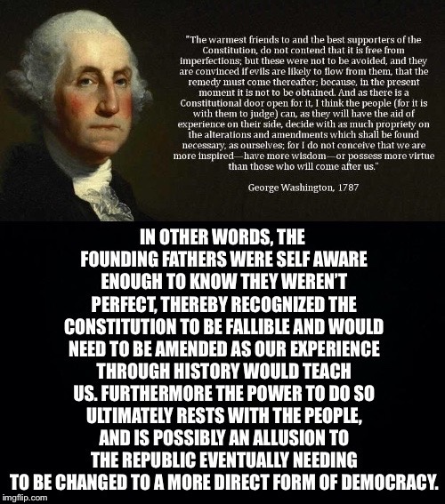 A Man of Great Introspection | image tagged in george washington,constitution,fallible,amend,republic,democracy | made w/ Imgflip meme maker