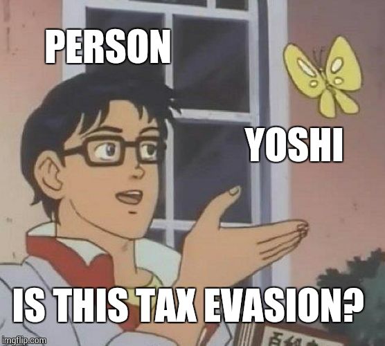 Is This A Pigeon Meme | PERSON; YOSHI; IS THIS TAX EVASION? | image tagged in memes,is this a pigeon | made w/ Imgflip meme maker