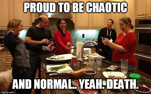 randi zuckerberg twitter wmaf | PROUD TO BE CHAOTIC; AND NORMAL.. YEAH. DEATH. | image tagged in facebook | made w/ Imgflip meme maker