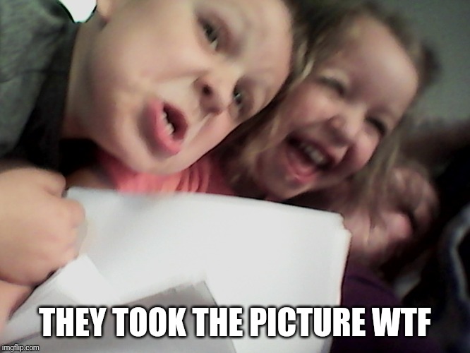 THEY TOOK THE PICTURE WTF | made w/ Imgflip meme maker