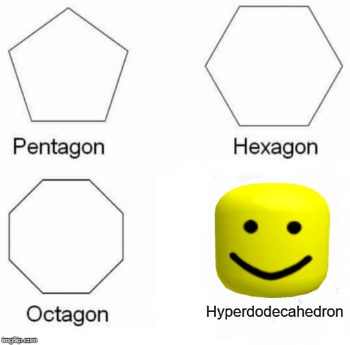 Pentagon Hexagon Octagon Meme | Hyperdodecahedron | image tagged in memes,pentagon hexagon octagon | made w/ Imgflip meme maker