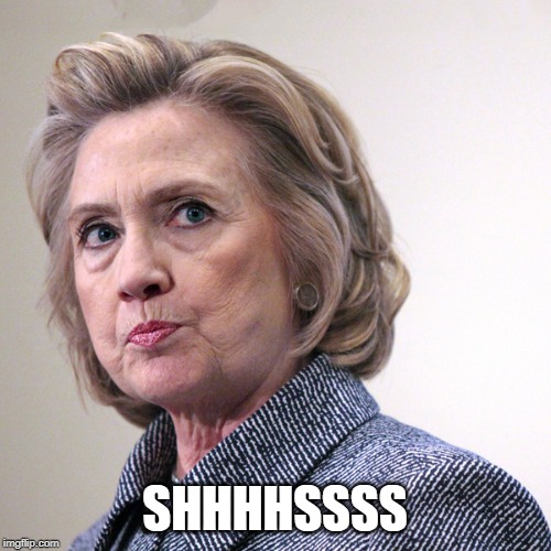 hillary clinton pissed | SHHHHSSSS | image tagged in hillary clinton pissed | made w/ Imgflip meme maker