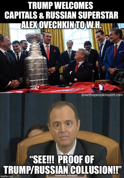 Collooooosion | TRUMP WELCOMES CAPITALS & RUSSIAN SUPERSTAR ALEX OVECHKIN TO W.H. “SEE!!!  PROOF OF TRUMP/RUSSIAN COLLUSION!!” | image tagged in maga | made w/ Imgflip meme maker
