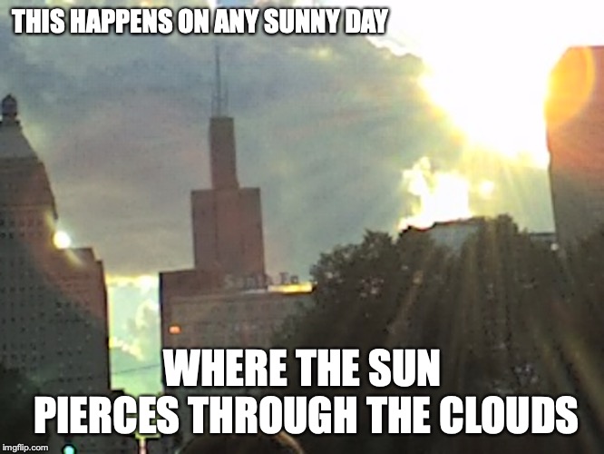 Sunny Day | THIS HAPPENS ON ANY SUNNY DAY; WHERE THE SUN PIERCES THROUGH THE CLOUDS | image tagged in sunny,meme | made w/ Imgflip meme maker