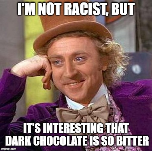 not racist, but