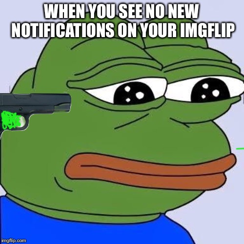 R.I.P | WHEN YOU SEE NO NEW NOTIFICATIONS ON YOUR IMGFLIP | image tagged in rip | made w/ Imgflip meme maker