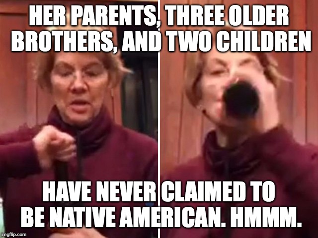 you don't say | HER PARENTS, THREE OLDER BROTHERS, AND TWO CHILDREN; HAVE NEVER CLAIMED TO BE NATIVE AMERICAN. HMMM. | image tagged in pocahontas,elizabeth warren,warren,losers,politics,liar | made w/ Imgflip meme maker