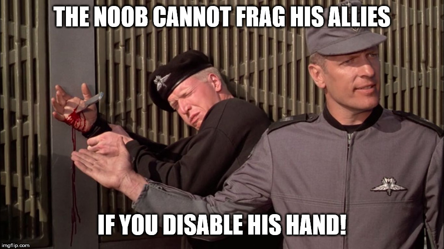 Starship troopers nuke-safe knife | THE NOOB CANNOT FRAG HIS ALLIES; IF YOU DISABLE HIS HAND! | image tagged in starship troopers nuke-safe knife | made w/ Imgflip meme maker