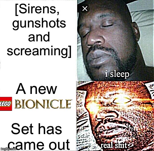 The real shit | [Sirens, gunshots and screaming]; A new; Set has came out | image tagged in memes,sleeping shaq,lego | made w/ Imgflip meme maker
