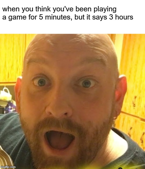 when you think you've been playing a game for 5 minutes, but it says 3 hours | image tagged in shocked nate guy,that nate guy on youtube | made w/ Imgflip meme maker