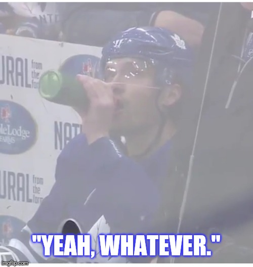 Ron Hainsey don't give a shit. | "YEAH, WHATEVER." | image tagged in whatever | made w/ Imgflip meme maker