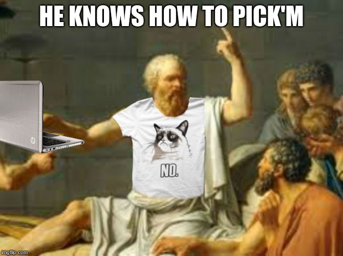 Socrates properly attired | HE KNOWS HOW TO PICK'M | image tagged in socrates properly attired | made w/ Imgflip meme maker