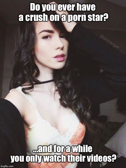 Emily Grey | Do you ever have a crush on a porn star? ...and for a while you only watch their videos? | image tagged in crush,sexy | made w/ Imgflip meme maker
