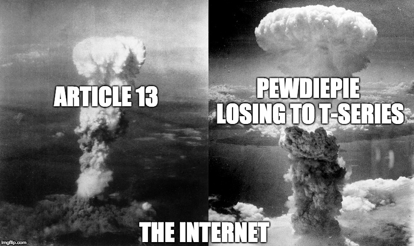 Destruction of the Internet | PEWDIEPIE LOSING TO T-SERIES; ARTICLE 13; THE INTERNET | image tagged in nuke,pewdiepie,article 13 | made w/ Imgflip meme maker