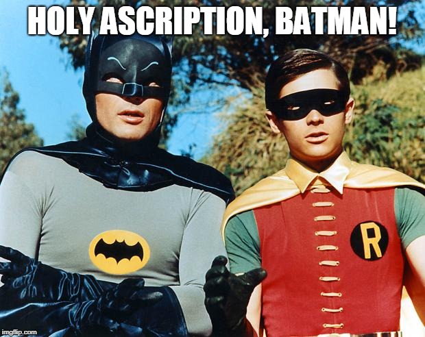 holy batman | HOLY ASCRIPTION, BATMAN! | image tagged in holy batman | made w/ Imgflip meme maker