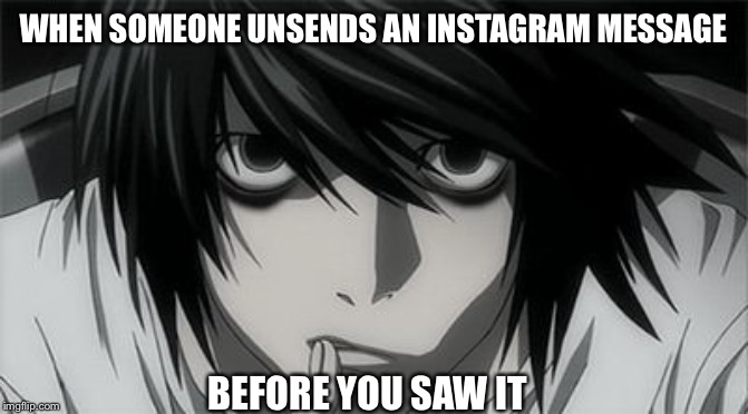 L Thinking | WHEN SOMEONE UNSENDS AN INSTAGRAM MESSAGE; BEFORE YOU SAW IT | image tagged in l,death note,thinking,instagram,funny | made w/ Imgflip meme maker