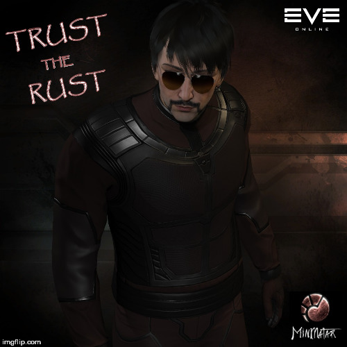 Trust The Rust | TRUST; THE; RUST | image tagged in ccp,mmorpg,eve online | made w/ Imgflip meme maker