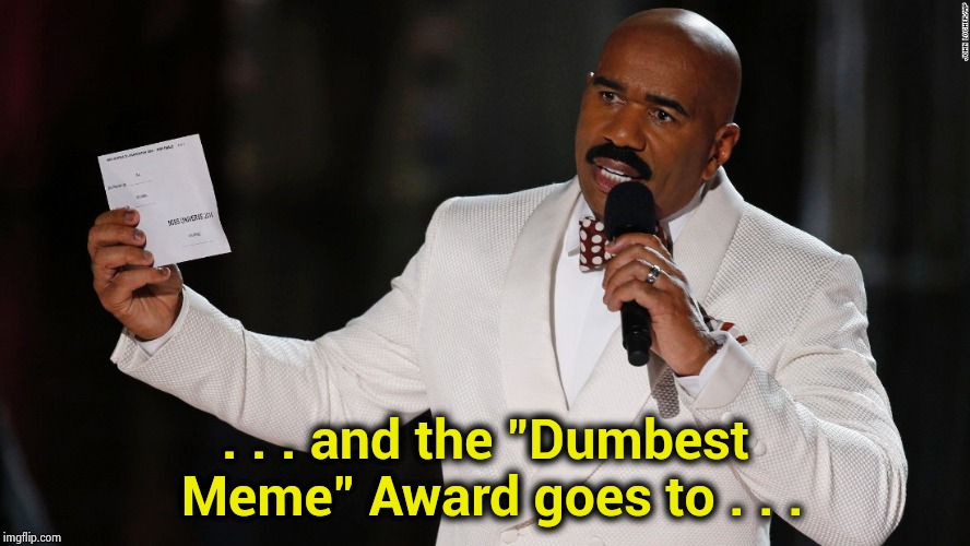 Wrong award show  | . . . and the "Dumbest Meme" Award goes to . . . | image tagged in wrong award show | made w/ Imgflip meme maker