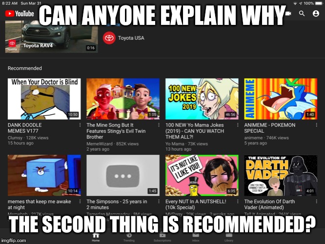 Comment why down below | CAN ANYONE EXPLAIN WHY; THE SECOND THING IS RECOMMENDED? | image tagged in youtube,weird stuff | made w/ Imgflip meme maker