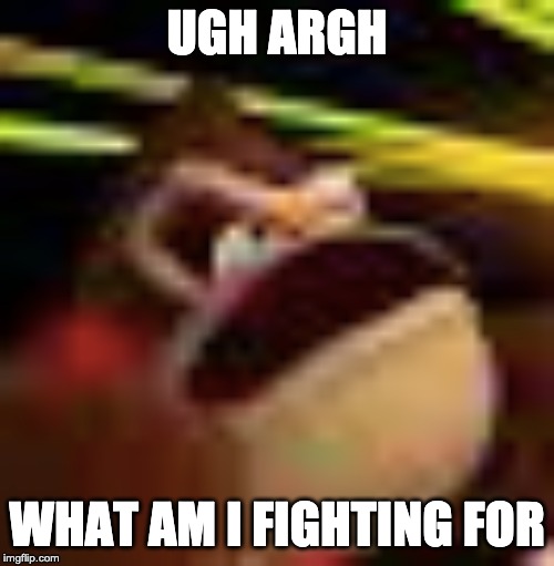 Ugh Argh Donkey Kong | UGH ARGH; WHAT AM I FIGHTING FOR | image tagged in video games,face | made w/ Imgflip meme maker