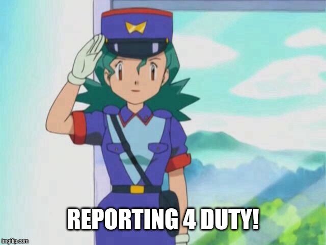  REPORTING 4 DUTY! | image tagged in officer jenny | made w/ Imgflip meme maker