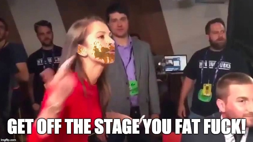 GET OFF THE STAGE YOU FAT F**K! | made w/ Imgflip meme maker