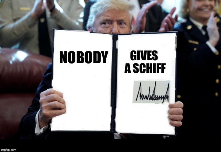 NOBODY GIVES A SCHIFF | image tagged in trump signature | made w/ Imgflip meme maker