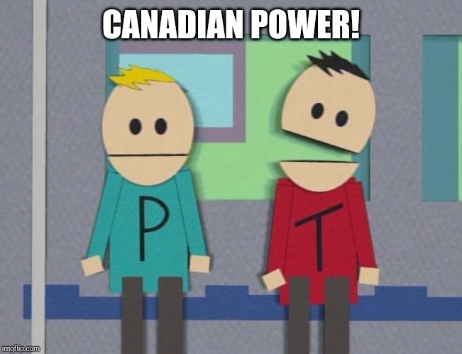 Terrance and Phillip | CANADIAN POWER! | image tagged in terrance and phillip | made w/ Imgflip meme maker
