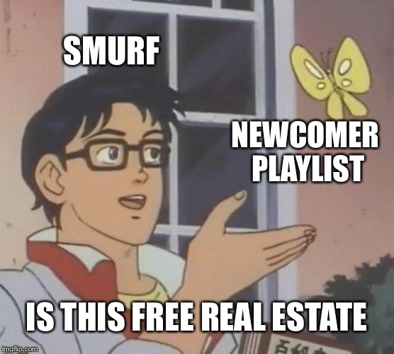 Is This A Pigeon | SMURF; NEWCOMER PLAYLIST; IS THIS FREE REAL ESTATE | image tagged in memes,is this a pigeon | made w/ Imgflip meme maker