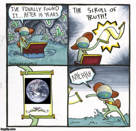 Flat-Earthers' Denialism in a Nutshell | image tagged in memes,the scroll of truth,flat earth,flat earthers | made w/ Imgflip meme maker
