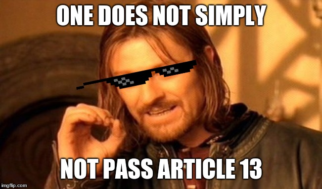 One Does Not Simply |  ONE DOES NOT SIMPLY; NOT PASS ARTICLE 13 | image tagged in memes,one does not simply | made w/ Imgflip meme maker